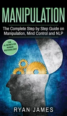 Manipulacja: Kompletny przewodnik krok po kroku na temat manipulacji, kontroli umysłu i NLP (seria Manipulation) (tom 3) - Manipulation: The Complete Step by Step Guide on Manipulation, Mind Control and NLP (Manipulation Series) (Volume 3)