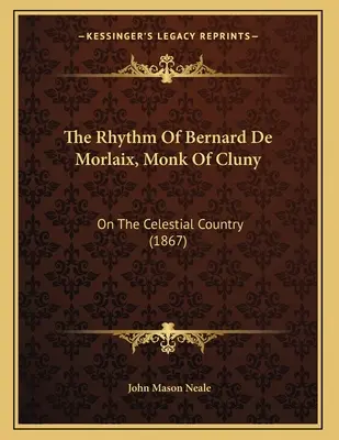 Rytm Bernarda De Morlaix, mnicha z Cluny: O niebiańskim kraju (1867) - The Rhythm Of Bernard De Morlaix, Monk Of Cluny: On The Celestial Country (1867)