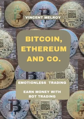 Bitcoin, Ethereum i Co..: Handel bez emocji Zarabiaj pieniądze z bot tradingiem - Bitcoin, Ethereum and Co.: Emotionless Trading Earn money with Bot Trading