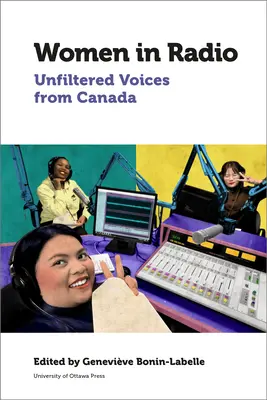 Kobiety w radiu: Niefiltrowane głosy z Kanady - Women in Radio: Unfiltered Voices from Canada