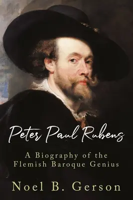 Peter Paul Rubens: Biografia flamandzkiego geniusza baroku - Peter Paul Rubens: A Biography of the Flemish Baroque Genius