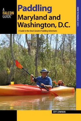 Paddling Maryland i Waszyngton, DC: Przewodnik po największych przygodach z wiosłowaniem w okolicy - Paddling Maryland and Washington, DC: A Guide to the Area's Greatest Paddling Adventures
