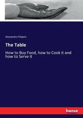 Stół: Jak kupować jedzenie, jak je gotować i jak je podawać - The Table: How to Buy Food, how to Cook it and how to Serve it