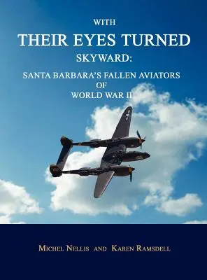 Z oczami zwróconymi ku niebu: Polegli lotnicy Santa Barbara z czasów II wojny światowej - With Their Eyes Turned Skyward: Santa Barbara's Fallen Aviators of World War II