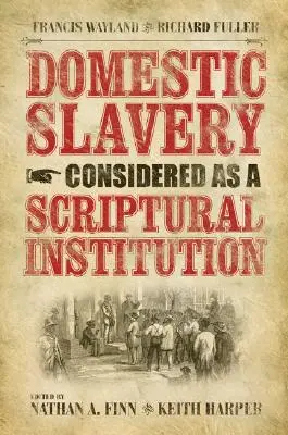 Niewolnictwo domowe jako instytucja biblijna: Francis Wayland i Richard Fuller - Domestic Slavery Considered as a Scriptural Institution: Francis Wayland and Richard Fuller