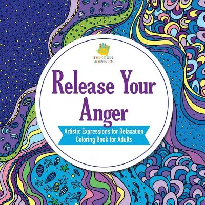 Uwolnij swój gniew Artystyczne wyrażenia dla relaksu Kolorowanka dla dorosłych - Release Your Anger Artistic Expressions for Relaxation Coloring Book for Adults