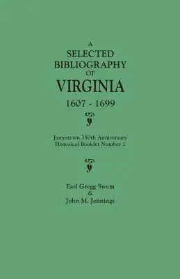 Wybrana bibliografia Wirginii, 1607-1699. Broszura historyczna nr 1 z okazji 350. rocznicy Jamestown - Selected Bibliography of Virginia, 1607-1699. Jamestown 350th Anniversary Historical Booklet Number 1