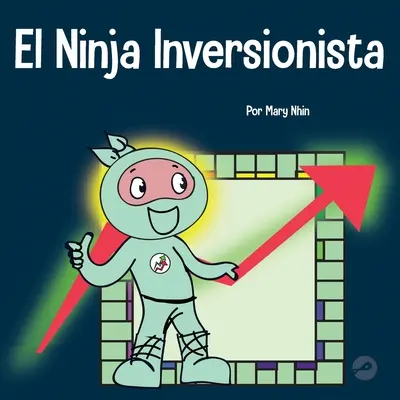 El Ninja Inversionista: Un libro para nios sobre inversiones