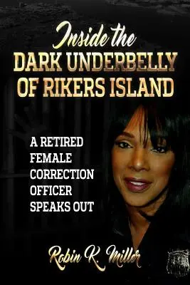 Wewnątrz mrocznego podbrzusza Rikers Island: (Emerytowana funkcjonariuszka więzienna mówi otwarcie) - Inside the Dark Underbelly of Rikers Island: (A Retired Female Correction Officer Speaks Out)