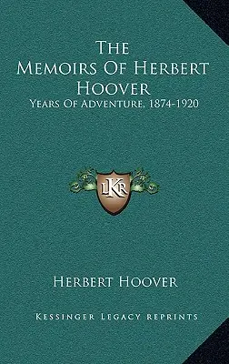 Wspomnienia Herberta Hoovera: Lata przygód, 1874-1920 - The Memoirs Of Herbert Hoover: Years Of Adventure, 1874-1920