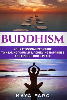 Buddyzm: Twój osobisty przewodnik po uzdrawianiu życia, osiąganiu szczęścia i odnajdywaniu wewnętrznego spokoju - Buddhism: Your Personal Guide to Healing Your Life, Achieving Happiness and Finding Inner Peace