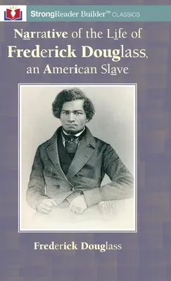 Opowieść o życiu Fredericka Douglassa, amerykańskiego niewolnika: A StrongReader Builder(TM) Classic dla czytelników z dysleksją i trudnościami w czytaniu - Narrative of the Life of Frederick Douglass, an American Slave: A StrongReader Builder(TM) Classic for Dyslexic and Struggling Readers
