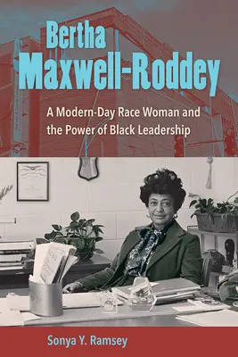 Bertha Maxwell-Roddey: Współczesna kobieta rasowa i siła czarnego przywództwa - Bertha Maxwell-Roddey: A Modern-Day Race Woman and the Power of Black Leadership