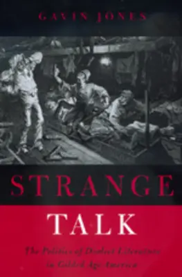 Strange Talk: Polityka literatury dialektalnej w Ameryce pozłacanego wieku - Strange Talk: The Politics of Dialect Literature in Gilded Age America