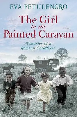 Dziewczyna w malowanej przyczepie: Wspomnienia z romskiego dzieciństwa - The Girl in the Painted Caravan: Memories of a Romany Childhood