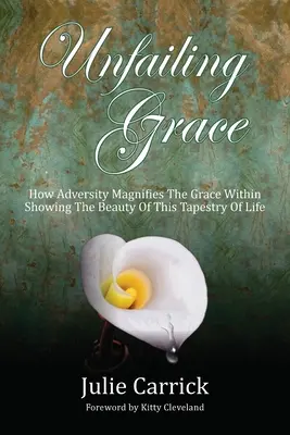 Unfailing Grace: Jak przeciwności losu powiększają łaskę, ukazując piękno tego gobelinu życia - Unfailing Grace: How Adversity Magnifies the Grace Within Showing the Beauty of this Tapestry of Life