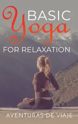 Podstawowa joga dla relaksu: Terapia jogą dla złagodzenia stresu i relaksu - Basic Yoga for Relaxation: Yoga Therapy for Stress Relief and Relaxation