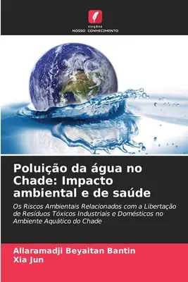 Zanieczyszczenie wody w Czadzie: wpływ na środowisko i zdrowie - Poluio da gua no Chade: Impacto ambiental e de sade