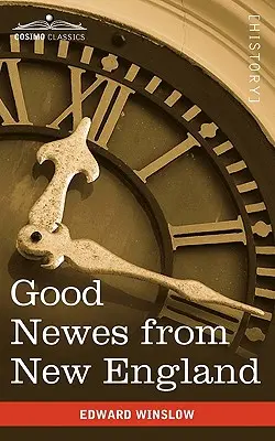 Dobre wieści z Nowej Anglii: Prawdziwa relacja o rzeczach bardzo niezwykłych na plantacji Plimouth w Nowej Anglii - Good Newes from New England: A True Relation of Things Very Remarkable at the Plantation of Plimouth in New England