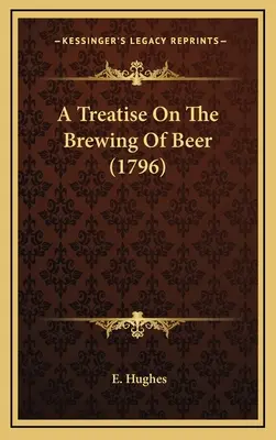 Traktat o warzeniu piwa (1796) - A Treatise On The Brewing Of Beer (1796)
