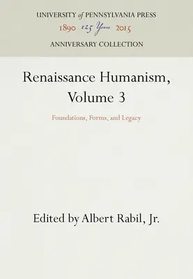 Renesansowy humanizm, tom 3: Fundamenty, formy i dziedzictwo - Renaissance Humanism, Volume 3: Foundations, Forms, and Legacy