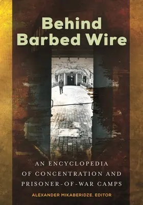 Za drutem kolczastym: Encyklopedia obozów koncentracyjnych i jenieckich - Behind Barbed Wire: An Encyclopedia of Concentration and Prisoner-of-War Camps