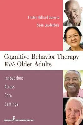 Terapia poznawczo-behawioralna osób starszych: Innowacje w różnych placówkach opieki - Cognitive Behavior Therapy with Older Adults: Innovations Across Care Settings