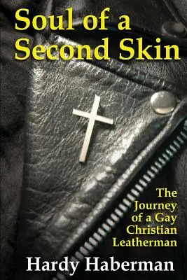 Dusza drugiej skóry: Podróż homoseksualnego chrześcijanina Leathermana - Soul of a Second Skin: The Journey of a Gay Christian Leatherman