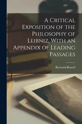 Krytyczna ekspozycja filozofii Leibniza, z dodatkiem wiodących fragmentów - A Critical Exposition of the Philosophy of Leibniz, With an Appendix of Leading Passages