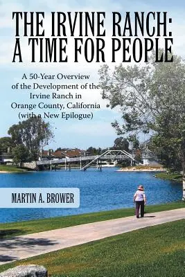 Ranczo Irvine: A Time for People: A 50-Year Overview of the Development of the Irvine Ranch in Orange County, California (with a New - The Irvine Ranch: A Time for People: A 50-Year Overview of the Development of the Irvine Ranch in Orange County, California (with a New