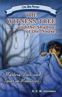 Drzewo świadków i cień stryczka: Tajemnica, kłamstwa i szpiedzy w Manassas - The Witness Tree and the Shadow of the Noose: Mystery, Lies, and Spies in Manassas