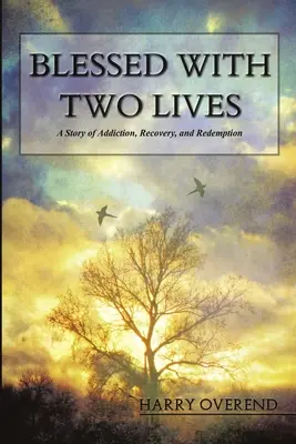 Błogosławione dwa życia: Historia uzależnienia, powrotu do zdrowia i odkupienia - Blessed with Two Lives: A Story of Addiction, Recovery, and Redemption