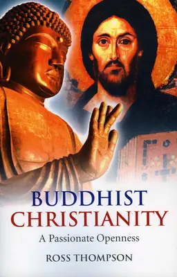 Buddyjskie chrześcijaństwo: Namiętna otwartość - Buddhist Christianity: A Passionate Openness