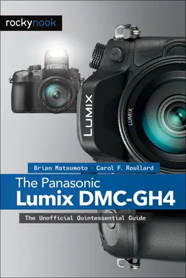 Panasonic Lumix DMC-Gh4: Nieoficjalny przewodnik dla wszystkich - The Panasonic Lumix DMC-Gh4: The Unofficial Quintessential Guide