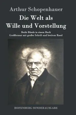 Świat jako wola i wyobraźnia: oba tomy w jednej książce Duży format z dużą czcionką i szerokimi marginesami - Die Welt als Wille und Vorstellung: Beide Bnde in einem Buch Groformat mit groer Schrift und breitem Rand