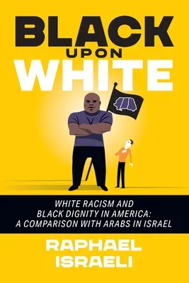 Black Upon White: Biały rasizm i czarna godność w Ameryce: Porównanie z Arabami w Izraelu - Black Upon White: White Racism and Black Dignity in America: A Comparison with Arabs in Israel