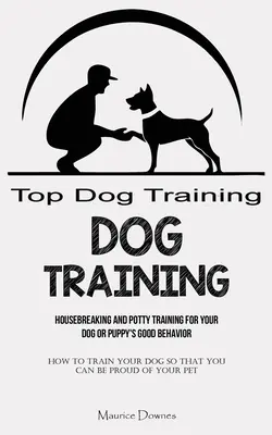 Szkolenie psów: Housebreaking and Potty Training for Your Dog or Puppy's Good Behavior (Jak wytresować psa, abyś mógł być z niego dumny) - Dog Training: Housebreaking and Potty Training for Your Dog or Puppy's Good Behavior (How To Train Your Dog So That You Can Be Proud