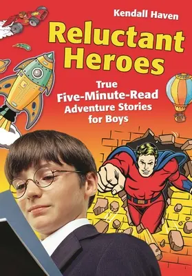 Niechętni bohaterowie: prawdziwe pięciominutowe historie przygodowe dla chłopców - Reluctant Heroes: True Five-Minute-Read Adventure Stories for Boys