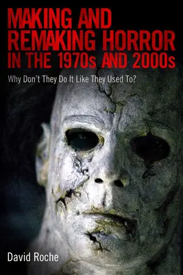 Tworzenie i przerabianie horrorów w latach 70. i 2000: Dlaczego nie robią tego tak jak kiedyś? - Making and Remaking Horror in the 1970s and 2000s: Why Don't They Do It Like They Used To?