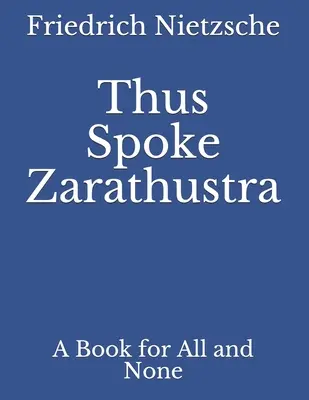 Tak mówił Zaratustra: Książka dla wszystkich i dla nikogo - Thus Spoke Zarathustra: A Book for All and None