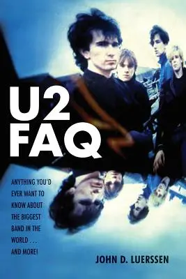 U2 FAQ: Wszystko, co chciałbyś wiedzieć o największym zespole na świecie... i nie tylko! - U2 FAQ: Anything You'd Ever Want to Know About the Biggest Band in the World...And More!