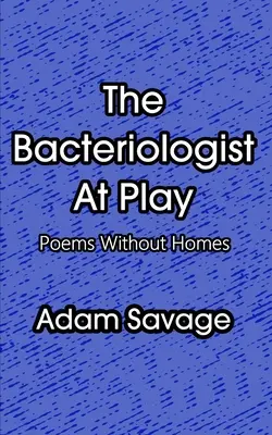 Bakteriolog w zabawie: Wiersze bez domów - The Bacteriologist At Play: Poems Without Homes