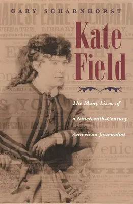 Kate Field: Wiele żyć dziewiętnastowiecznej amerykańskiej dziennikarki - Kate Field: The Many Lives of a Nineteenth-Century American Journalist