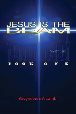 Jesus Is the Beam: Book One