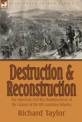 Zniszczenie i odbudowa: wspomnienia z amerykańskiej wojny secesyjnej pułkownika 9. pułku piechoty z Luizjany - Destruction and Reconstruction: the American Civil War Reminiscences of the Colonel of the 9th Louisiana Infantry