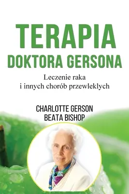 Terapia Doktora Gersona - Uzdrawianie Metodą Gersona - wydanie polskie - Terapia Doktora Gersona - Healing The Gerson Way - Polish Edition