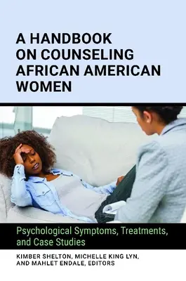Podręcznik doradztwa dla afroamerykańskich kobiet: Objawy psychologiczne, leczenie i studia przypadków - A Handbook on Counseling African American Women: Psychological Symptoms, Treatments, and Case Studies