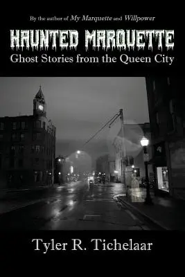 Haunted Marquette: Historie o duchach z Queen City - Haunted Marquette: Ghost Stories from the Queen City