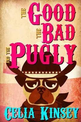 The Good, the Bad, and the Pugly: Little Tombstone Cozy Mystery - The Good, the Bad, and the Pugly: A Little Tombstone Cozy Mystery