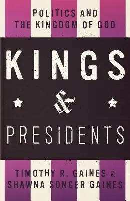 Królowie i prezydenci: Polityka i Królestwo Boże - Kings & Presidents: Politics and the Kingdom of God